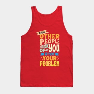 What Other People Think Of You Is Not Your Problem Tank Top